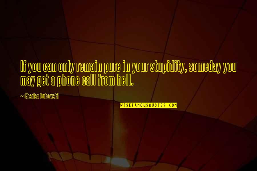 Get Off My Phone Quotes By Charles Bukowski: If you can only remain pure in your Get Off My Phone Quotes By Charles Bukowski: If you can only remain pure in your