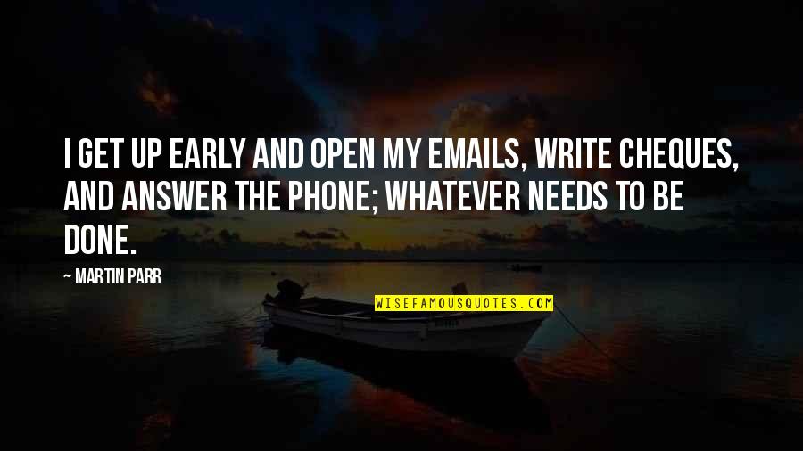 Get Off My Phone Quotes By Martin Parr: I get up early and open my emails, Get Off My Phone Quotes By Martin Parr: I get up early and open my emails,
