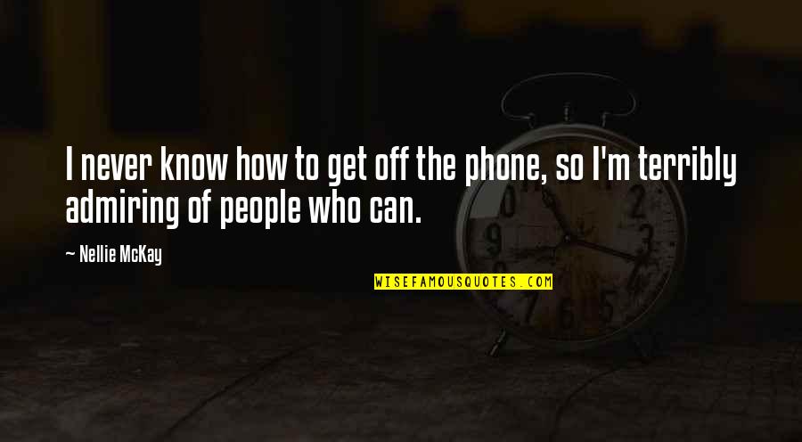 Get Off My Phone Quotes By Nellie McKay: I never know how to get off the