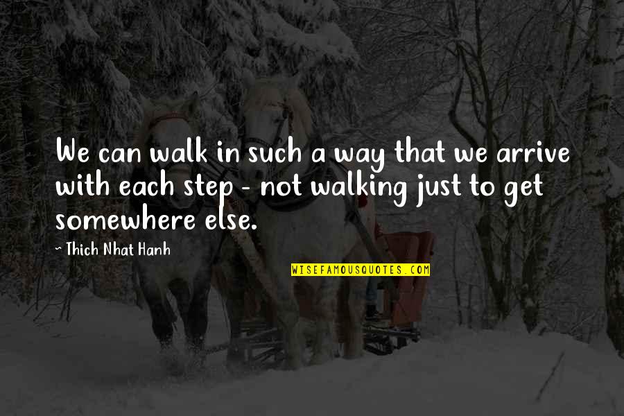 Get Off My Way Quotes By Thich Nhat Hanh: We can walk in such a way that