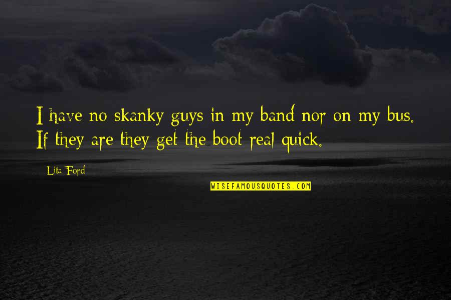 Get Off The Bus Quotes By Lita Ford: I have no skanky guys in my band
