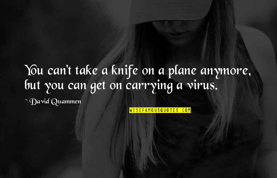 Get Off The Plane Quotes By David Quammen: You can't take a knife on a plane