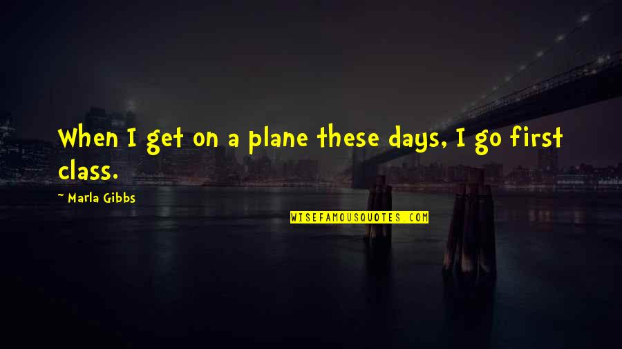 Get Off The Plane Quotes By Marla Gibbs: When I get on a plane these days, Get Off The Plane Quotes By Marla Gibbs: When I get on a plane these days,