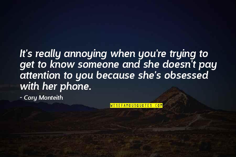 Get Off Your Phone Quotes By Cory Monteith: It's really annoying when you're trying to get