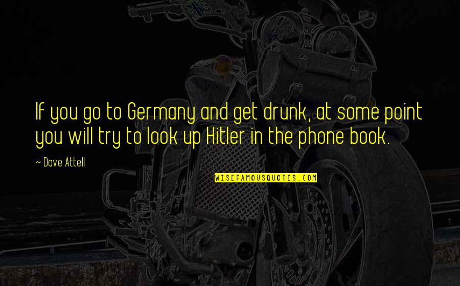 Get Off Your Phone Quotes By Dave Attell: If you go to Germany and get drunk,