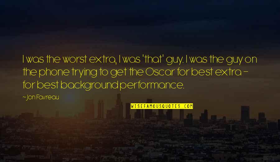 Get Off Your Phone Quotes By Jon Favreau: I was the worst extra, I was 'that'