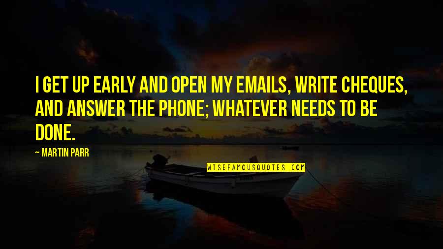 Get Off Your Phone Quotes By Martin Parr: I get up early and open my emails, Get Off Your Phone Quotes By Martin Parr: I get up early and open my emails,