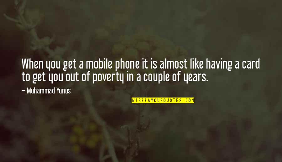 Get Off Your Phone Quotes By Muhammad Yunus: When you get a mobile phone it is Get Off Your Phone Quotes By Muhammad Yunus: When you get a mobile phone it is