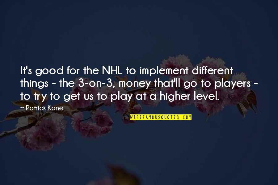 Get On My Level Quotes By Patrick Kane: It's good for the NHL to implement different