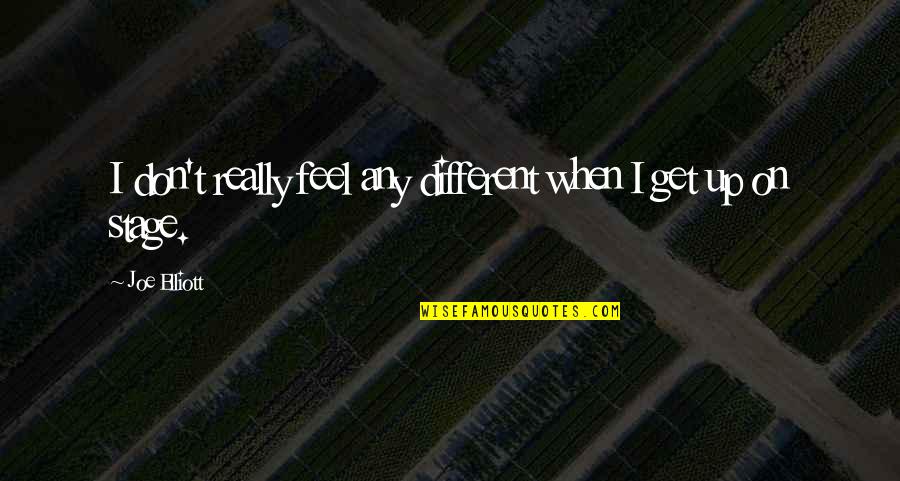 Get On Up Quotes By Joe Elliott: I don't really feel any different when I