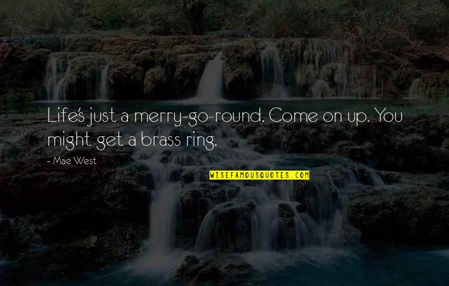 Get On Up Quotes By Mae West: Life's just a merry-go-round. Come on up. You