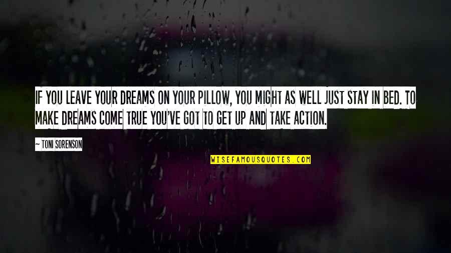 Get On Up Quotes By Toni Sorenson: If you leave your dreams on your pillow,