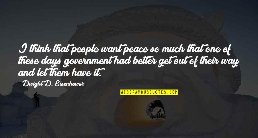 Get One Quotes By Dwight D. Eisenhower: I think that people want peace so much