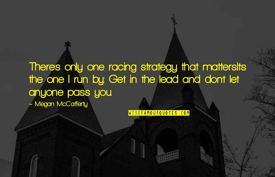 Get One Quotes By Megan McCafferty: There's only one racing strategy that matters.It's the