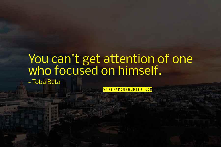 Get One Quotes By Toba Beta: You can't get attention of one who focused