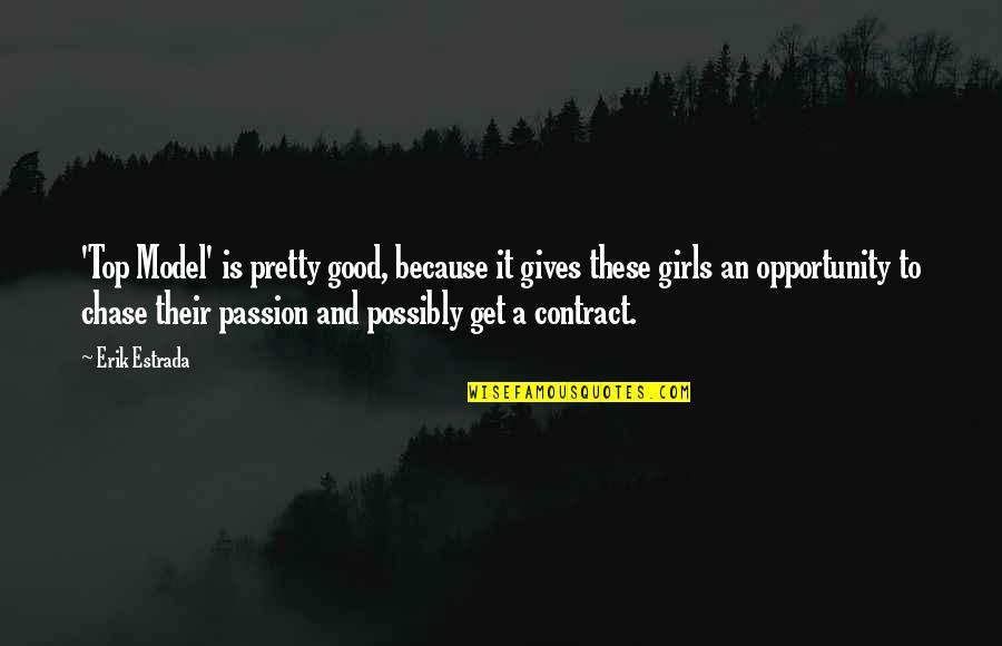 Get Opportunity Quotes By Erik Estrada: 'Top Model' is pretty good, because it gives Get Opportunity Quotes By Erik Estrada: 'Top Model' is pretty good, because it gives