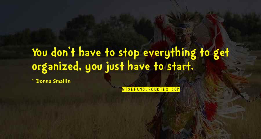 Get Organized Quotes By Donna Smallin: You don't have to stop everything to get