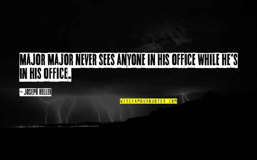 Get Organized Quotes By Joseph Heller: Major Major never sees anyone in his office