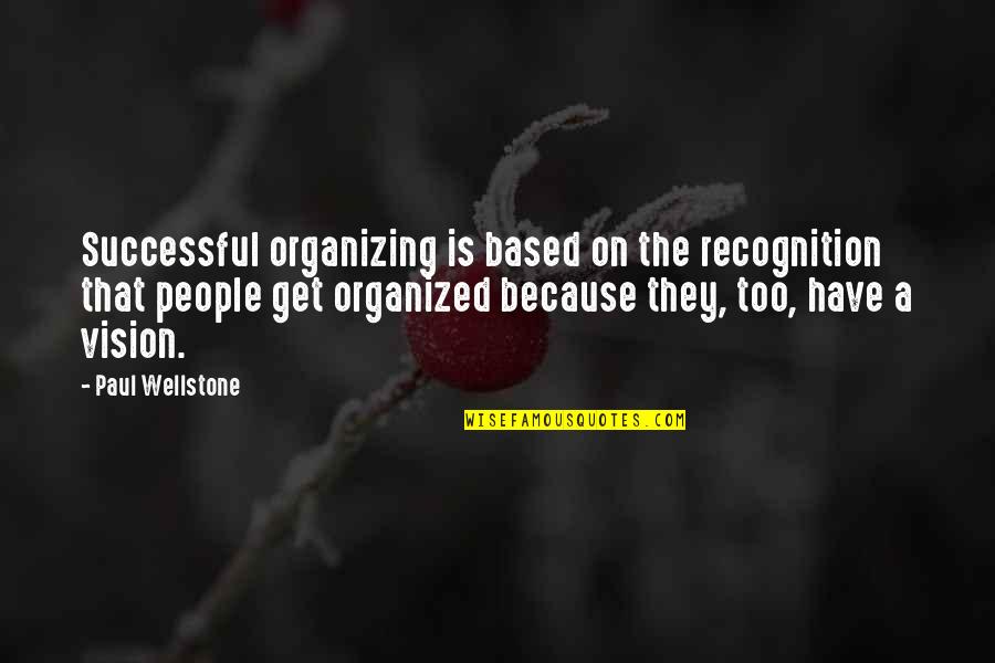 Get Organized Quotes By Paul Wellstone: Successful organizing is based on the recognition that