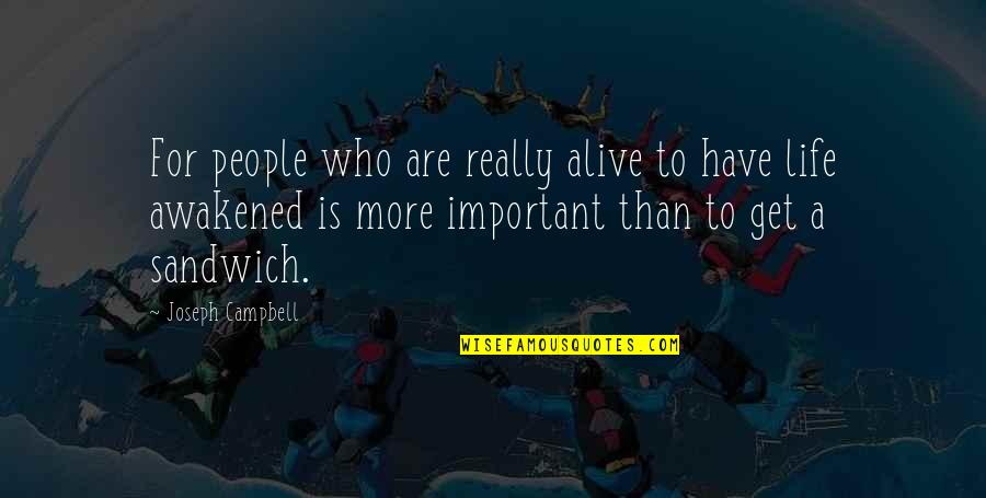 Get Out Alive Quotes By Joseph Campbell: For people who are really alive to have