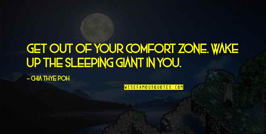 Get Out Comfort Zone Quotes By Chia Thye Poh: Get out of your comfort zone. Wake up