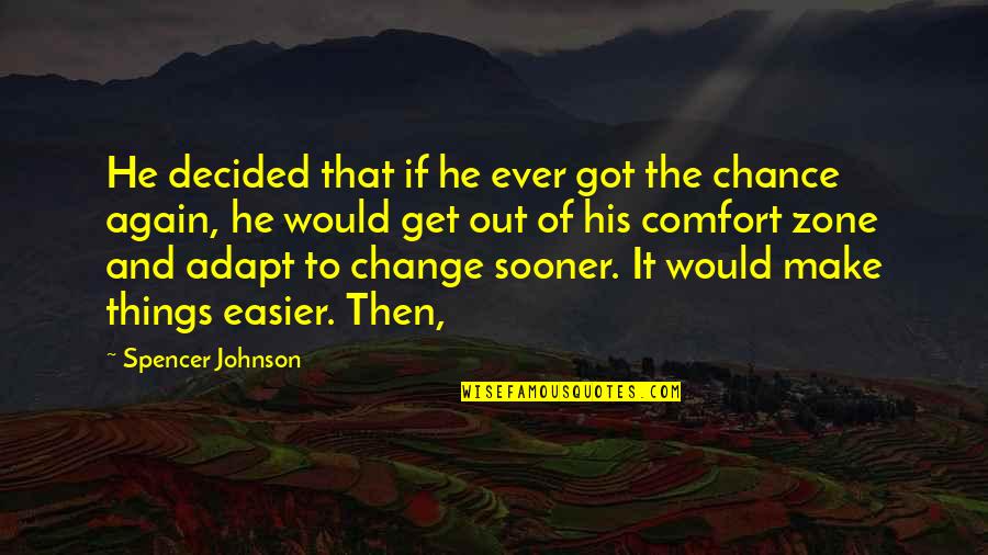 Get Out Comfort Zone Quotes By Spencer Johnson: He decided that if he ever got the