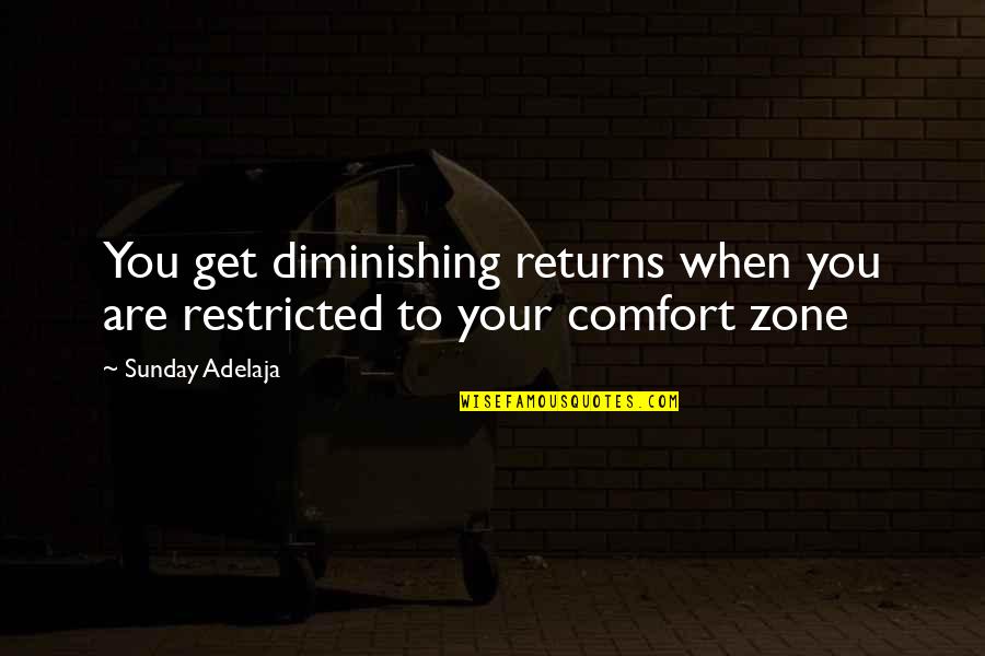 Get Out Comfort Zone Quotes By Sunday Adelaja: You get diminishing returns when you are restricted