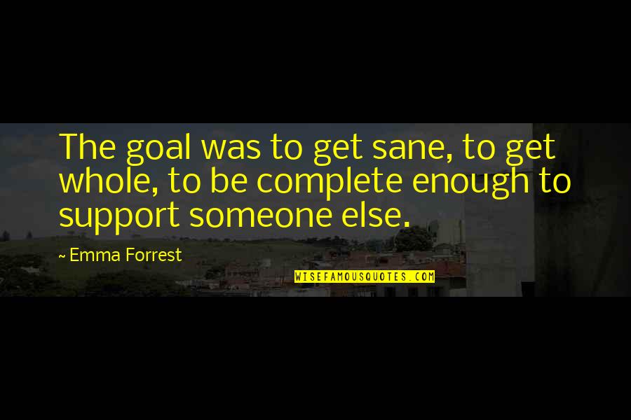 Get Out Depression Quotes By Emma Forrest: The goal was to get sane, to get