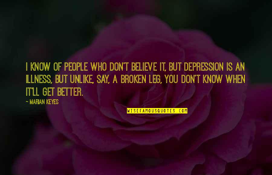 Get Out Depression Quotes By Marian Keyes: I know of people who don't believe it,