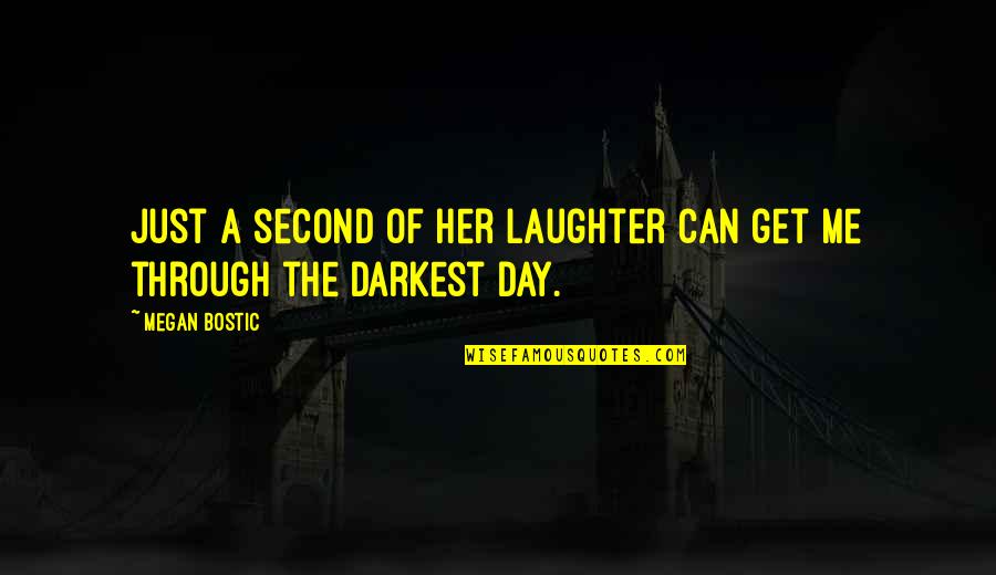 Get Out Depression Quotes By Megan Bostic: Just a second of her laughter can get