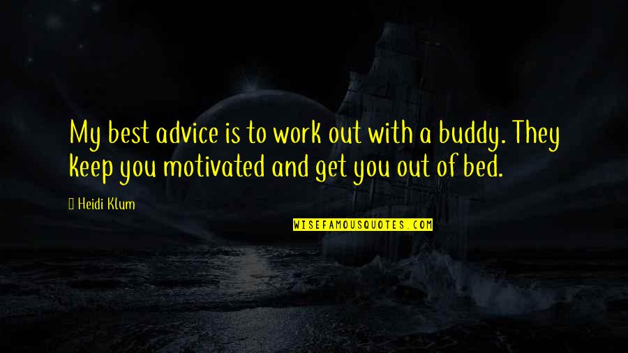 Get Out My Bed Quotes By Heidi Klum: My best advice is to work out with
