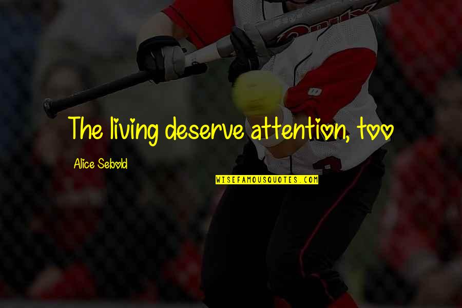 Get Out Of A Funk Quotes By Alice Sebold: The living deserve attention, too Get Out Of A Funk Quotes By Alice Sebold: The living deserve attention, too