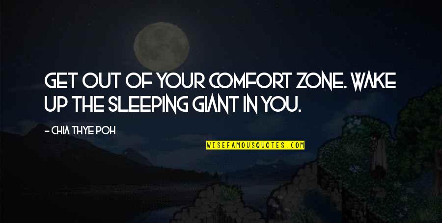 Get Out Of Comfort Zone Quotes By Chia Thye Poh: Get out of your comfort zone. Wake up