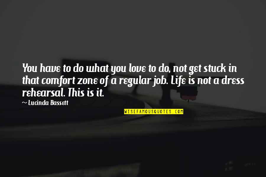 Get Out Of Comfort Zone Quotes By Lucinda Bassett: You have to do what you love to