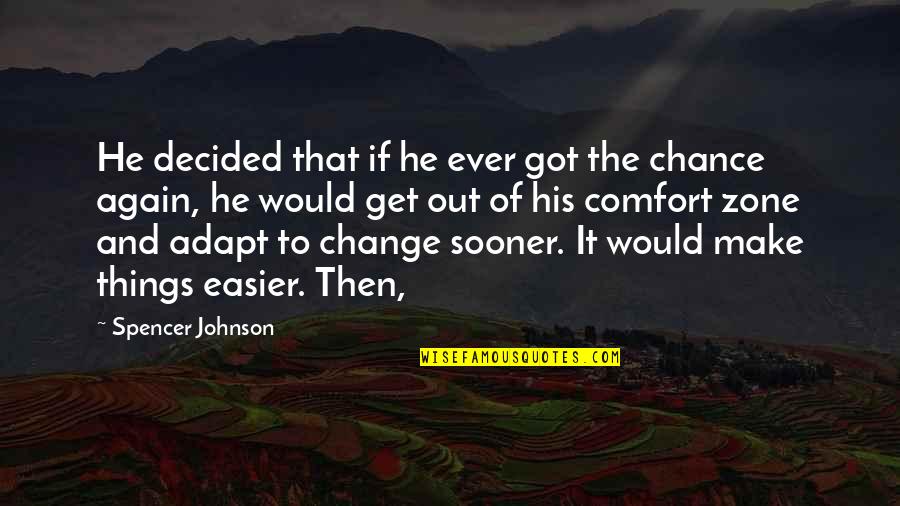 Get Out Of Comfort Zone Quotes By Spencer Johnson: He decided that if he ever got the