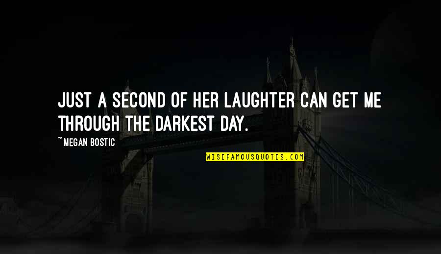 Get Out Of Depression Quotes By Megan Bostic: Just a second of her laughter can get