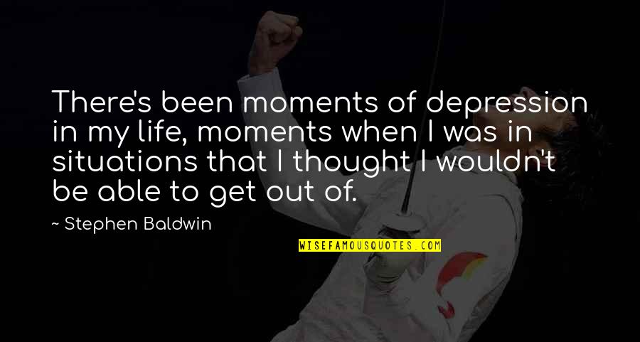 Get Out Of Depression Quotes By Stephen Baldwin: There's been moments of depression in my life,
