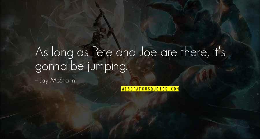 Get Out Of Funk Quotes By Jay McShann: As long as Pete and Joe are there,