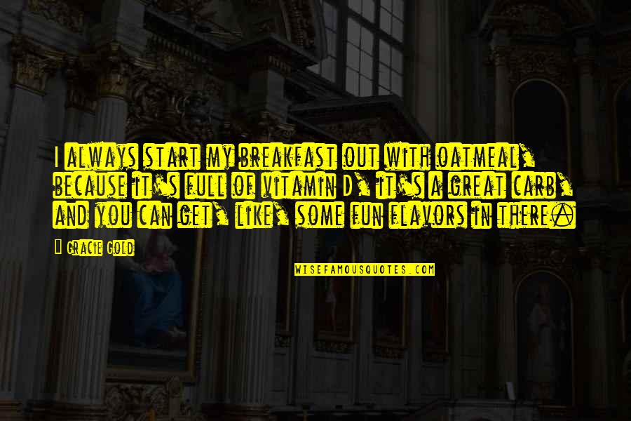 Get Out Of It Quotes By Gracie Gold: I always start my breakfast out with oatmeal,