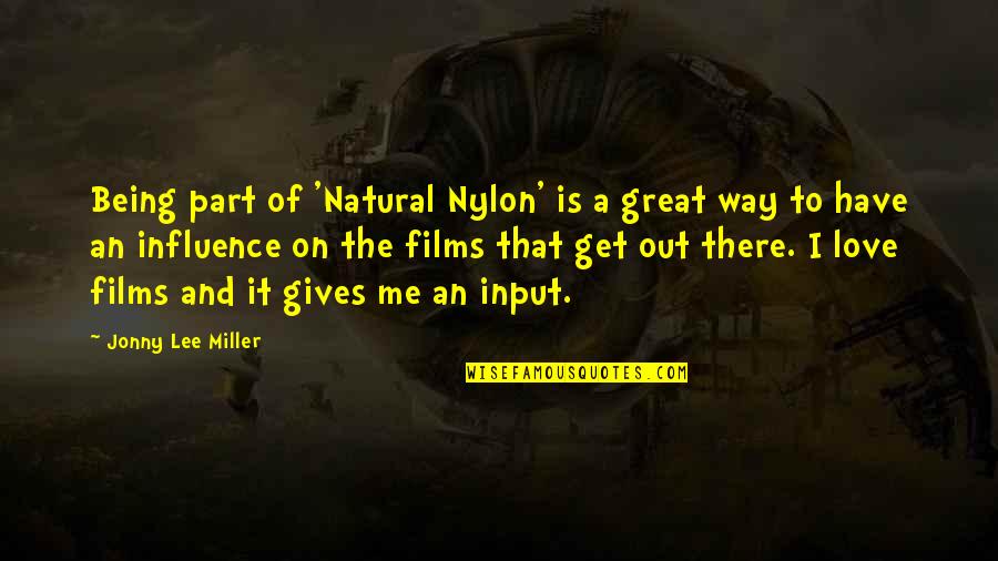 Get Out Of It Quotes By Jonny Lee Miller: Being part of 'Natural Nylon' is a great