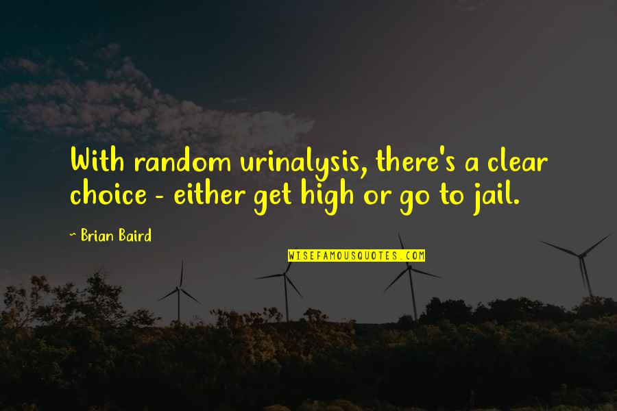 Get Out Of Jail Quotes By Brian Baird: With random urinalysis, there's a clear choice -