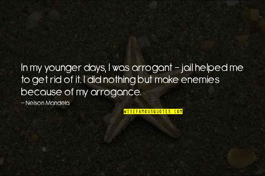 Get Out Of Jail Quotes By Nelson Mandela: In my younger days, I was arrogant -