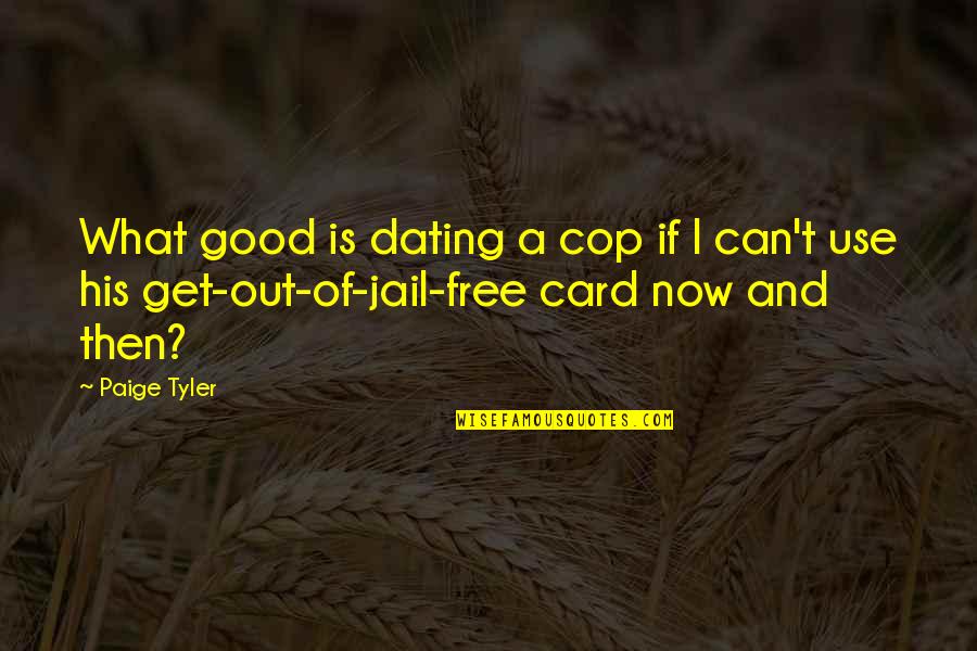 Get Out Of Jail Quotes By Paige Tyler: What good is dating a cop if I