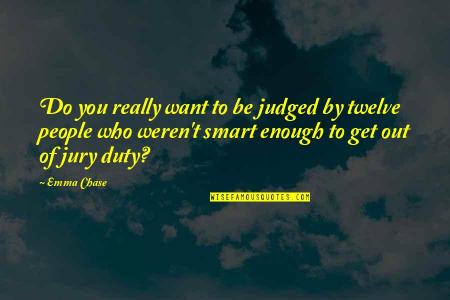 Get Out Of Jury Duty Quotes By Emma Chase: Do you really want to be judged by