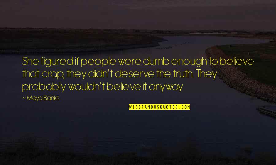 Get Out Of Jury Duty Quotes By Maya Banks: She figured if people were dumb enough to Get Out Of Jury Duty Quotes By Maya Banks: She figured if people were dumb enough to