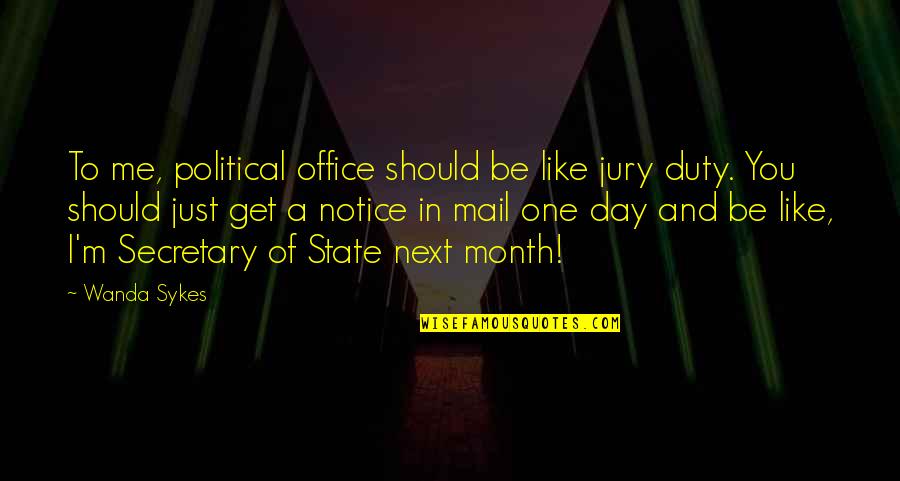 Get Out Of Jury Duty Quotes By Wanda Sykes: To me, political office should be like jury Get Out Of Jury Duty Quotes By Wanda Sykes: To me, political office should be like jury