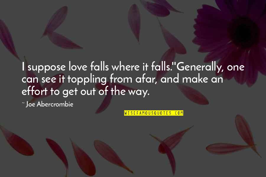 Get Out Of Love Quotes By Joe Abercrombie: I suppose love falls where it falls.''Generally, one