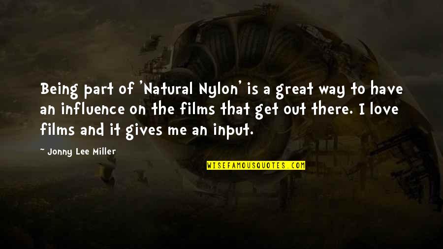 Get Out Of Love Quotes By Jonny Lee Miller: Being part of 'Natural Nylon' is a great