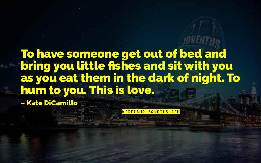 Get Out Of Love Quotes By Kate DiCamillo: To have someone get out of bed and
