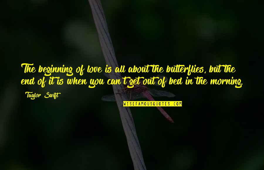 Get Out Of Love Quotes By Taylor Swift: The beginning of love is all about the